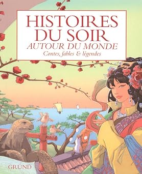 Histoires du soir : Autour du monde Contes, fables et légendes