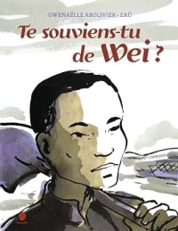 Image of Te souviens-tu de Wei ? : L'histoire d'un travailleur chinois de la Grande Guerre